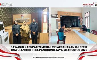 Bawaslu Mesuji Laksanakan Uji Petik Triwulan III di Desa Panggung Jaya
