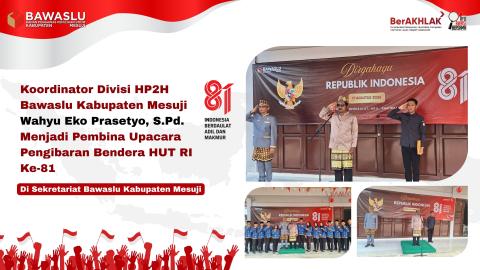 Koordinator Divisi HP2H Bawaslu Kabupaten Mesuji Wahyu Eko Prasetyo, S.Pd. Menjadi Pembina Upacara Pengibaran Bendera HUT RI Ke-81 Di Sekretariat Bawaslu Kabupaten Mesuji