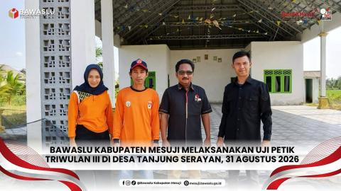 Wahyu Eko Prasetyo, S.Pd. Koordinator Divisi HP2H Bawaslu Mesuji Laksanakan Uji Petik Triwulan III di Desa Tanjung Serayan, Mesuji, 31 Agustus 2026 